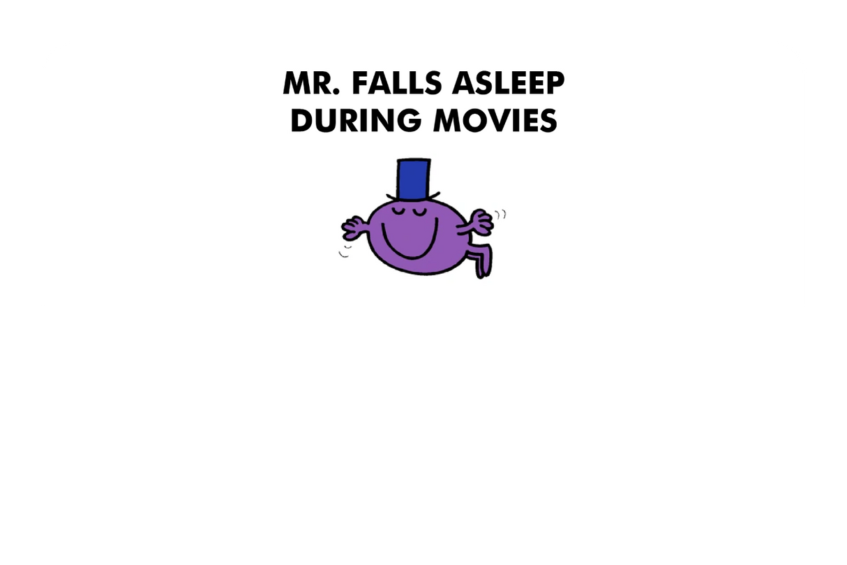 Mr. Falls Asleep During Movies