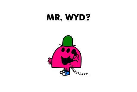 Mr. WYD?