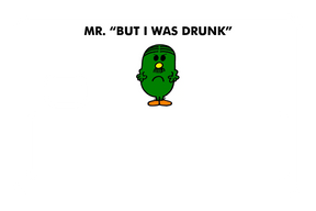 Mr. But I Was Drunk