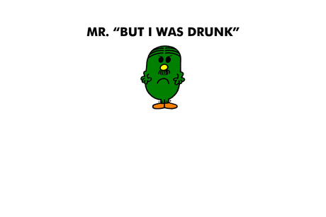 Mr. But I Was Drunk