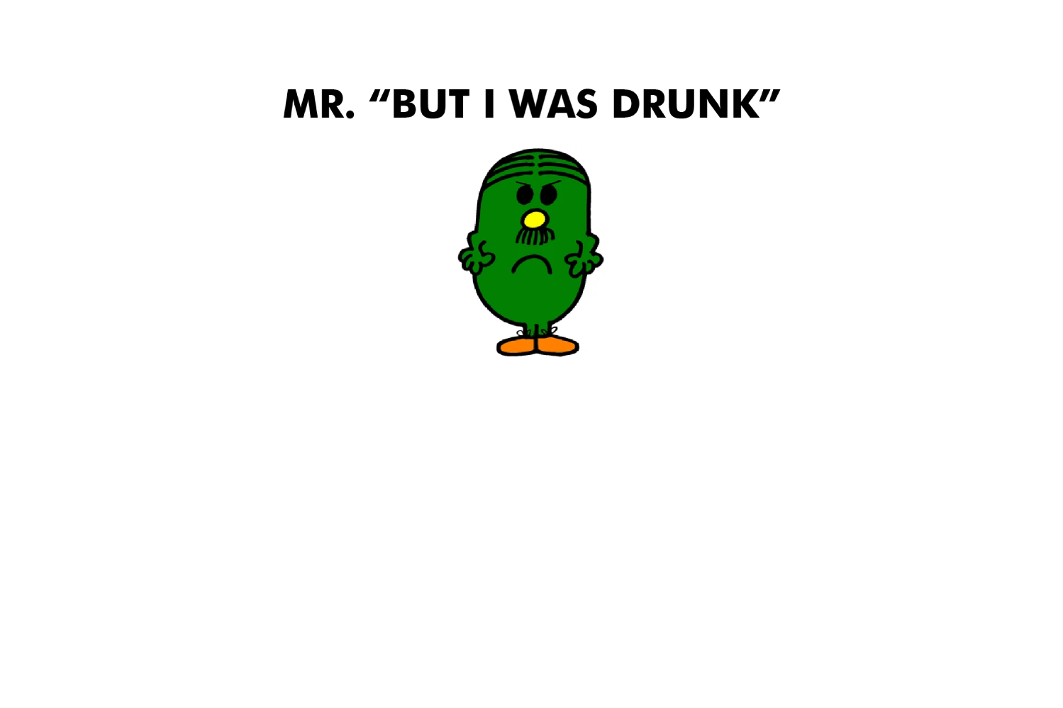 Mr. But I Was Drunk