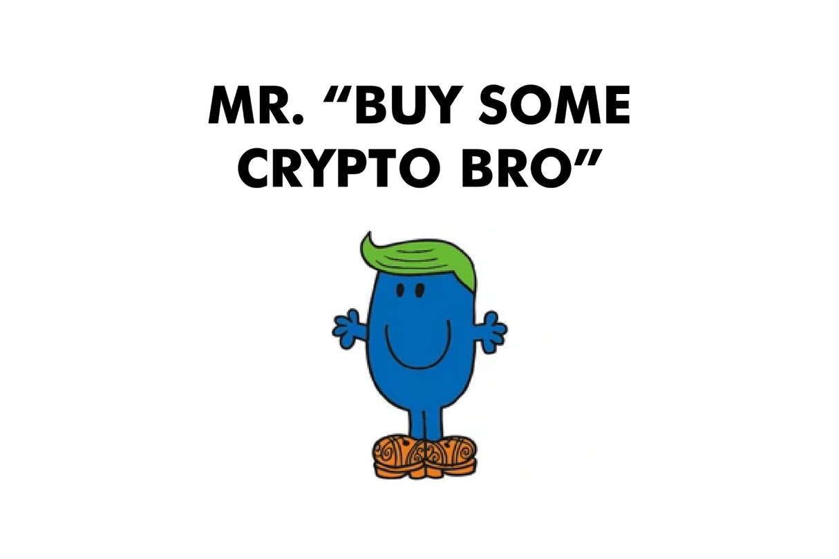 Mr. Buy Some Crypto Bro