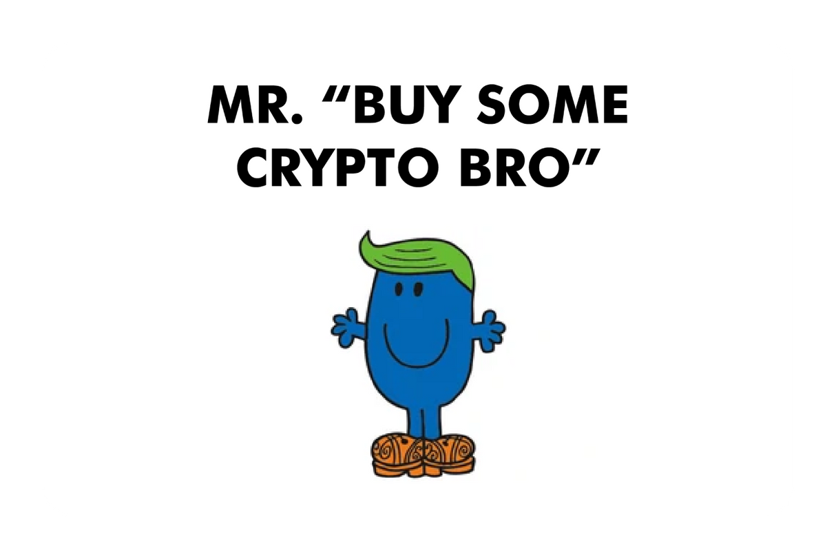 Mr. Buy Some Crypto Bro