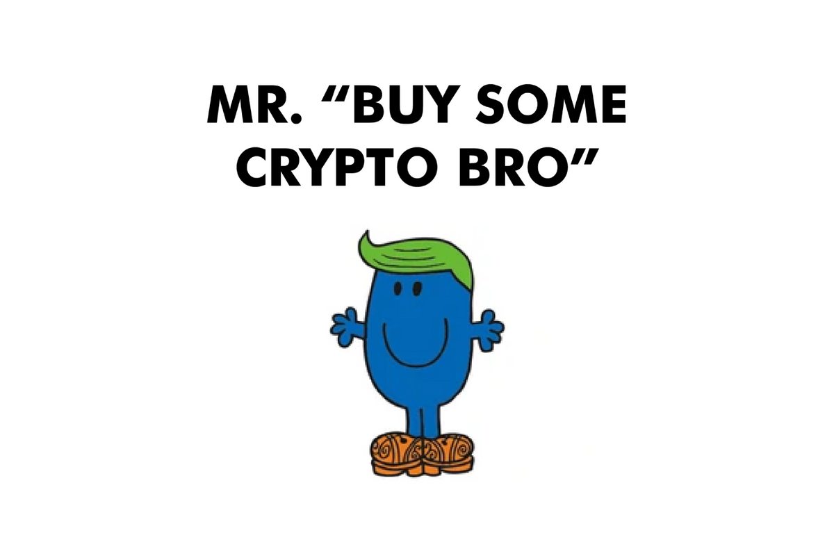 Mr. Buy Some Crypto Bro