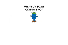 Mr. Buy Some Crypto Bro