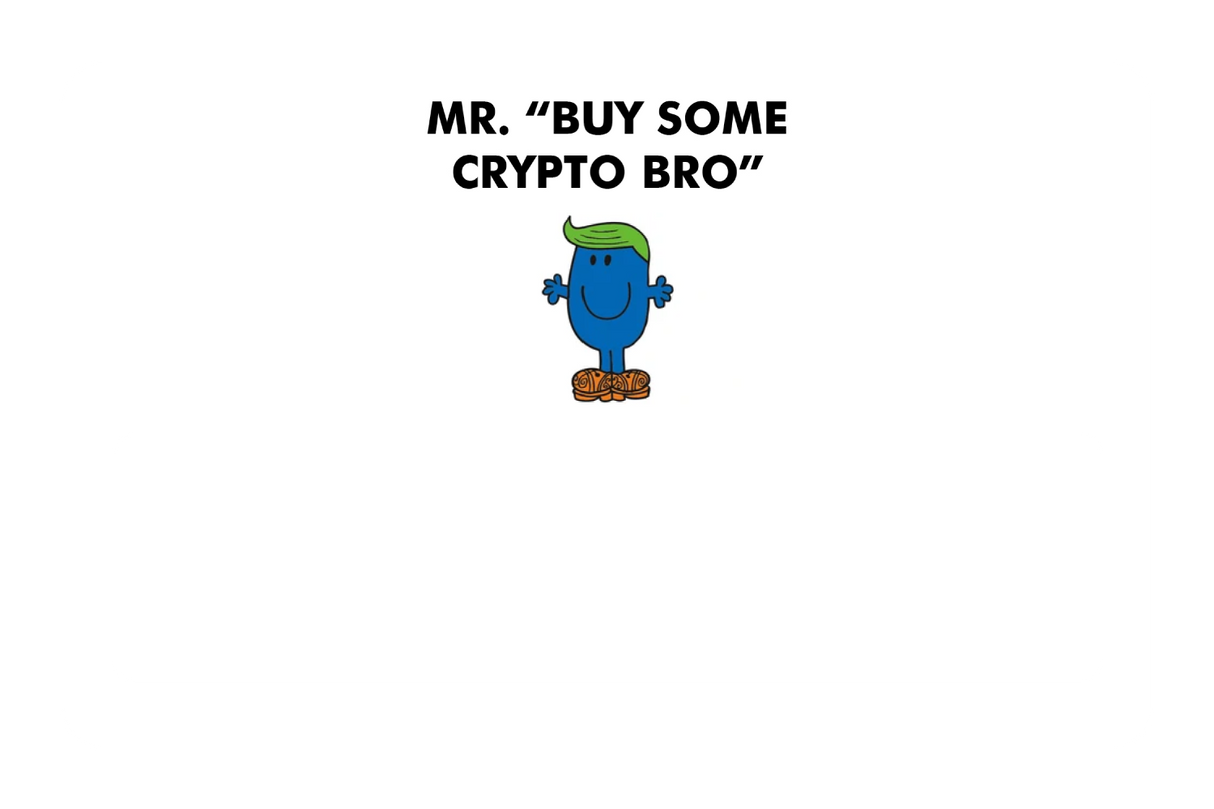 Mr. Buy Some Crypto Bro