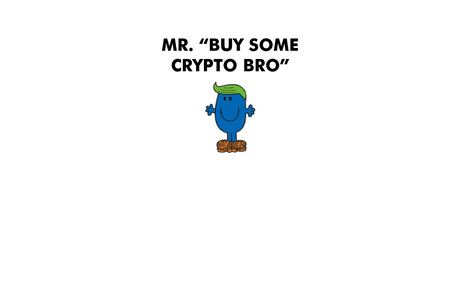 Mr. Buy Some Crypto Bro