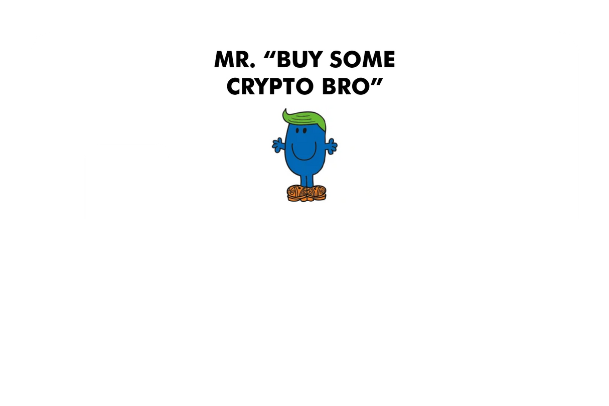 Mr. Buy Some Crypto Bro