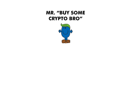 Mr. Buy Some Crypto Bro