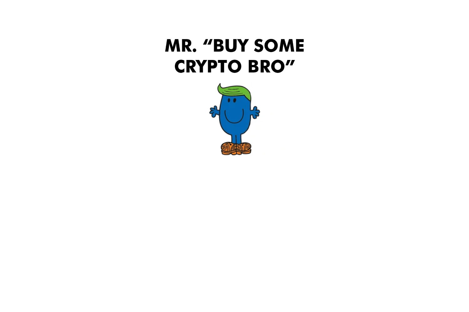 Mr. Buy Some Crypto Bro