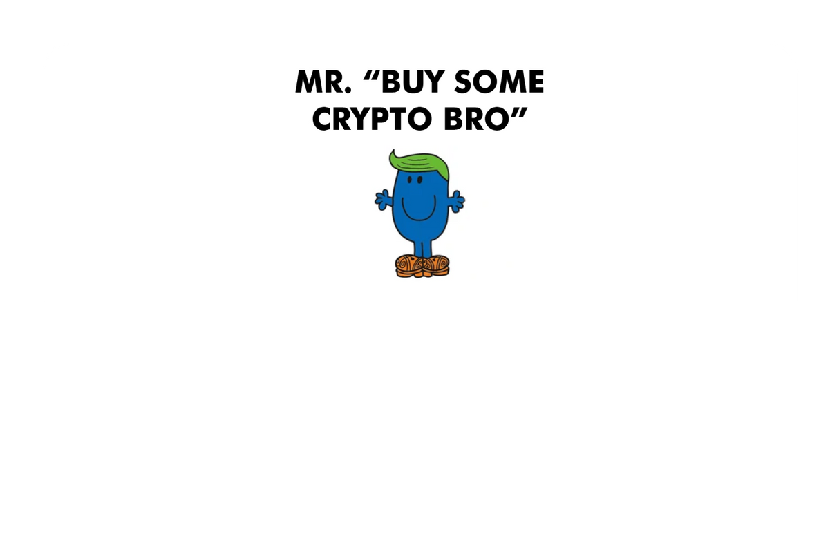 Mr. Buy Some Crypto Bro