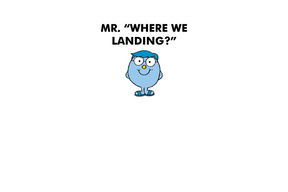 Mr. Where We Landing?