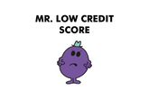 Mr. Low Credit Score