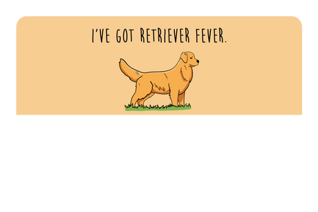 I've got Retriever Fever