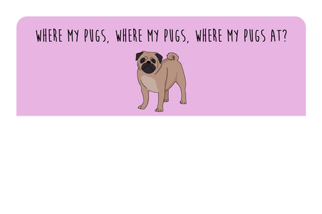 Where my Pugs at?