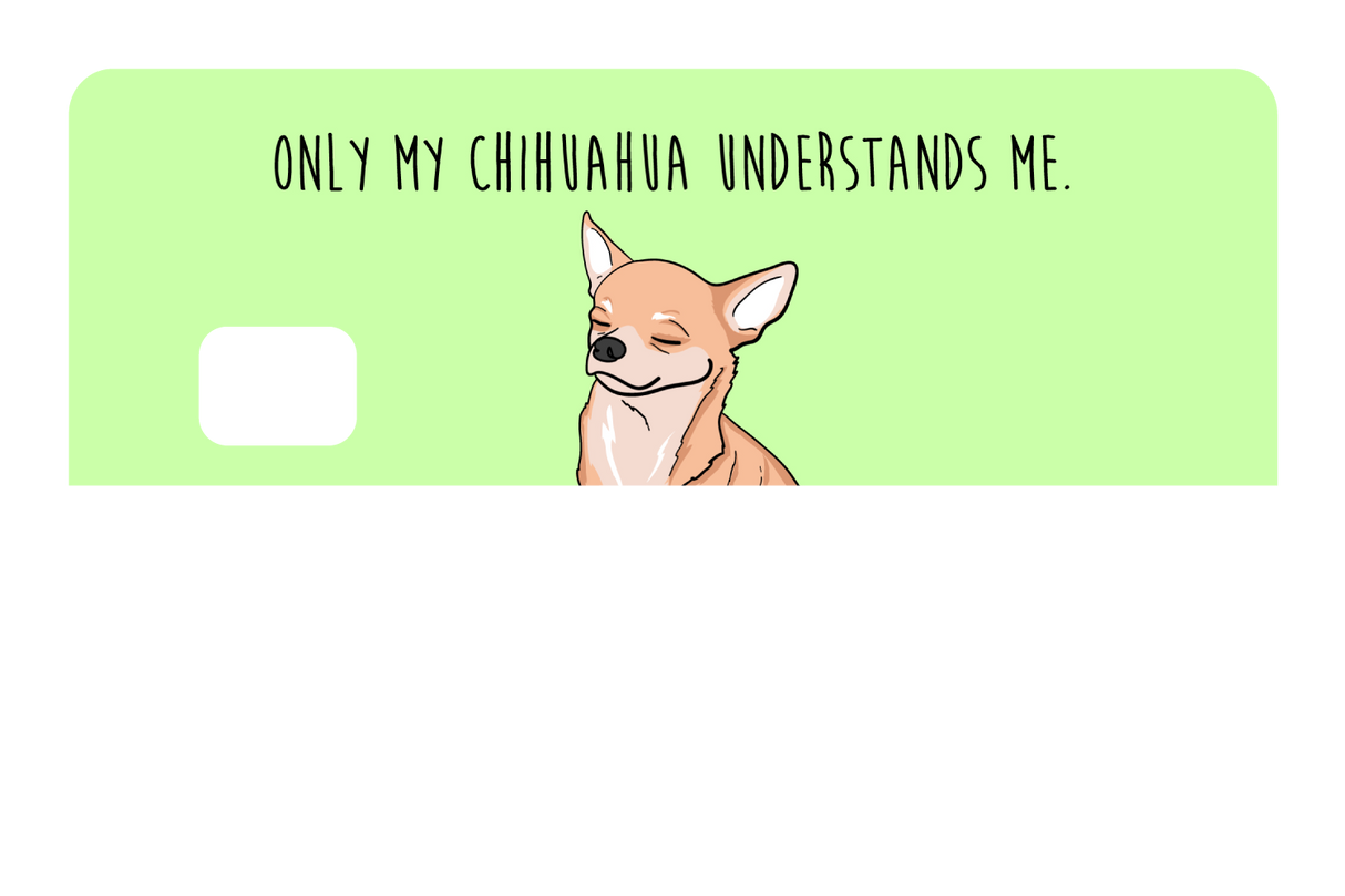 Only my Chihuahua understands me