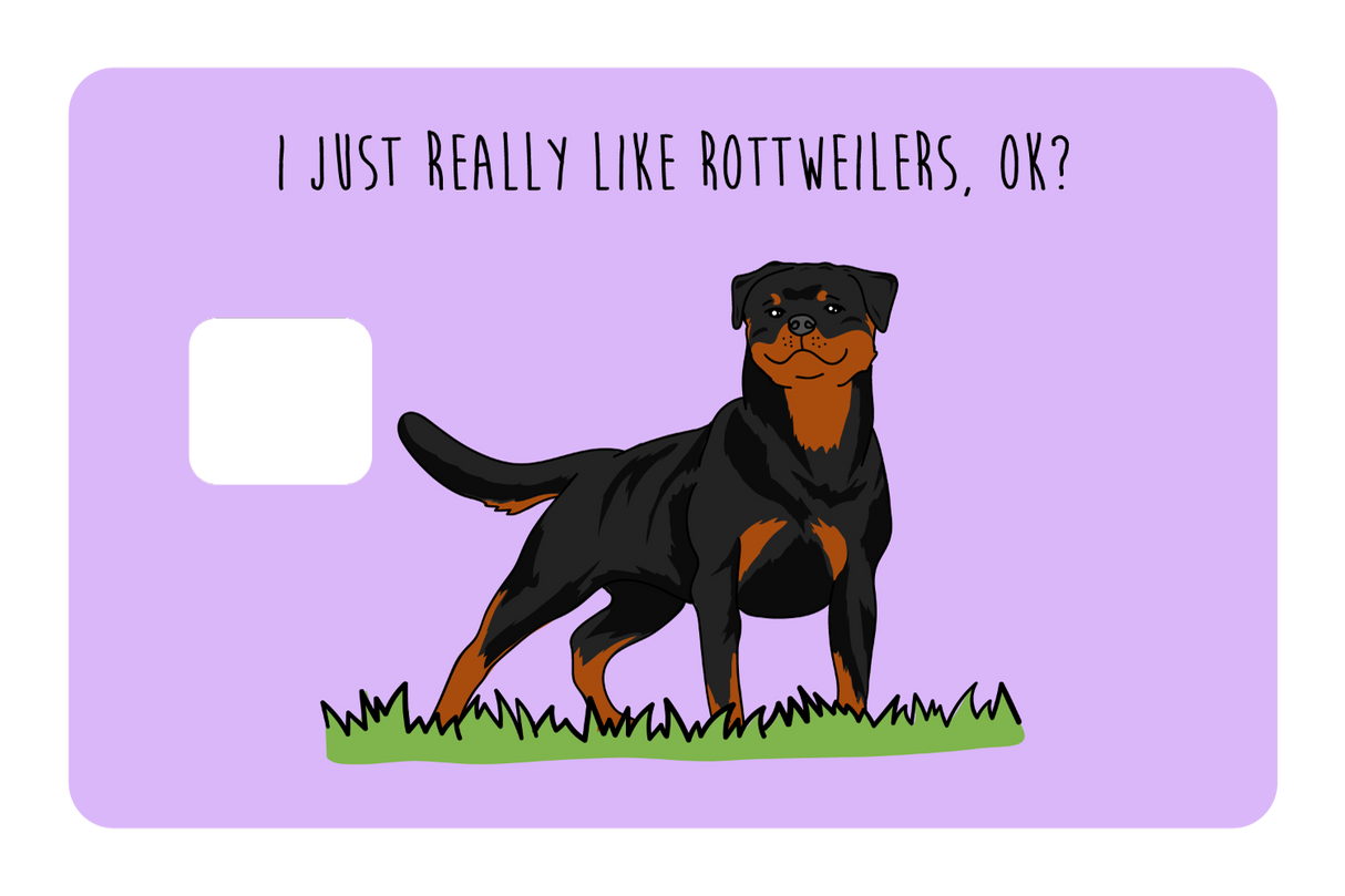 I just really like Rottweilers, ok?