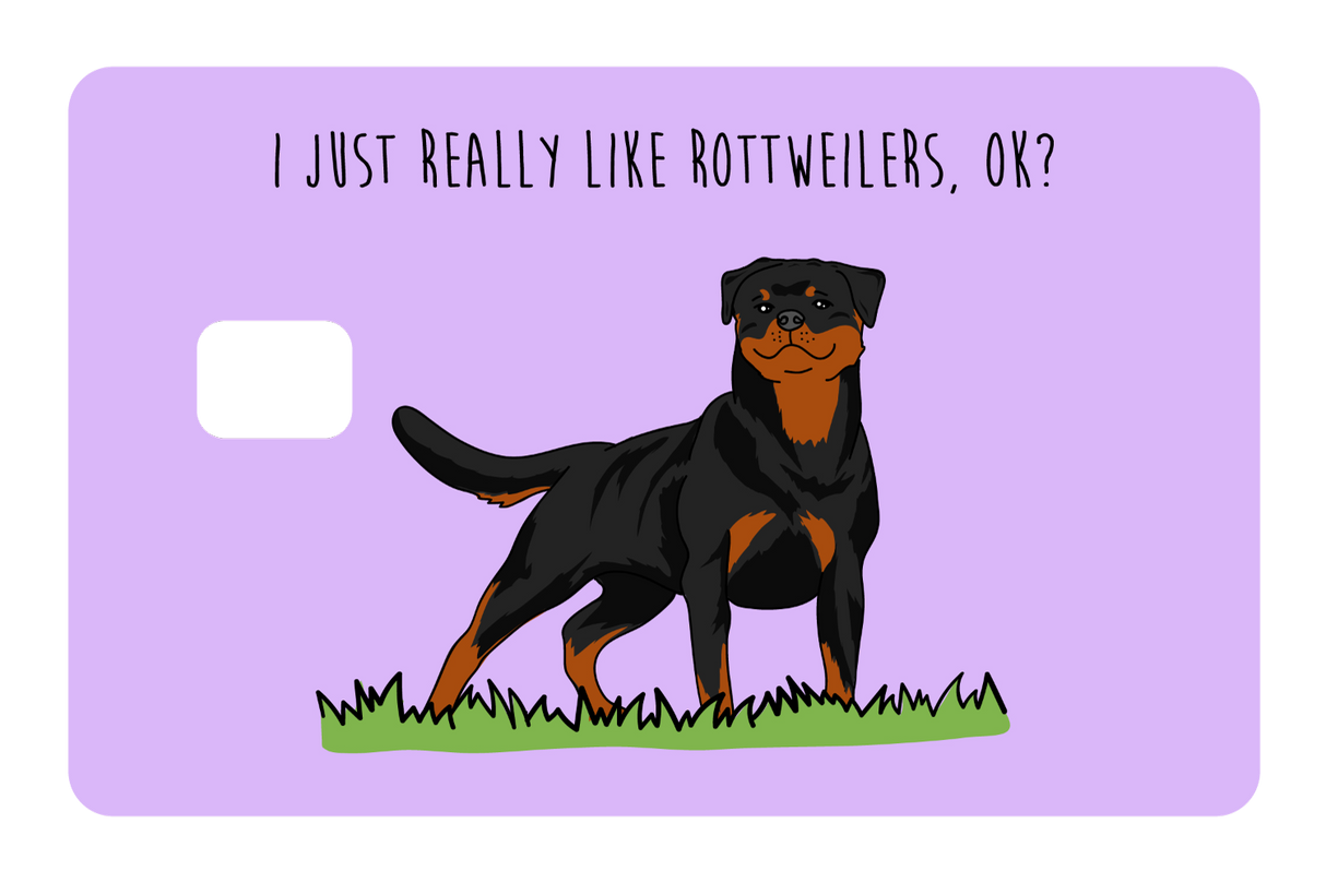 I just really like Rottweilers, ok?