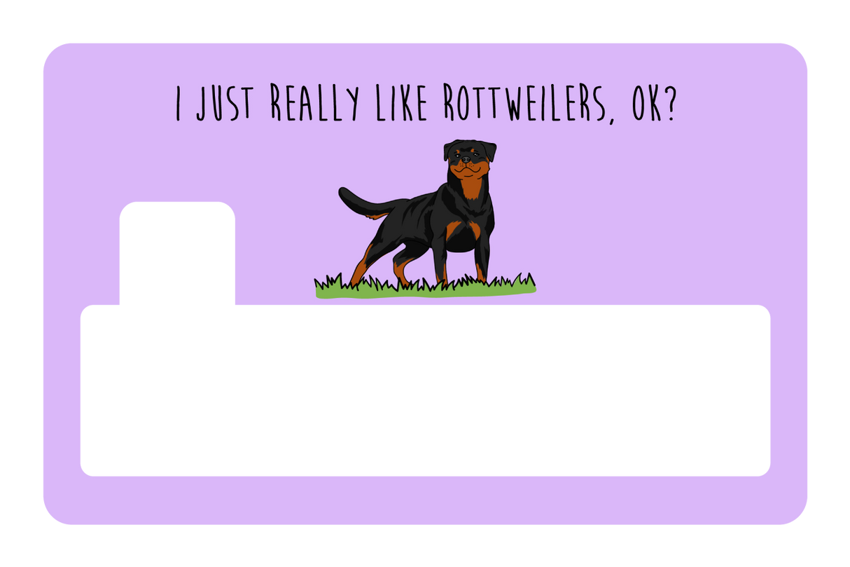 I just really like Rottweilers, ok?