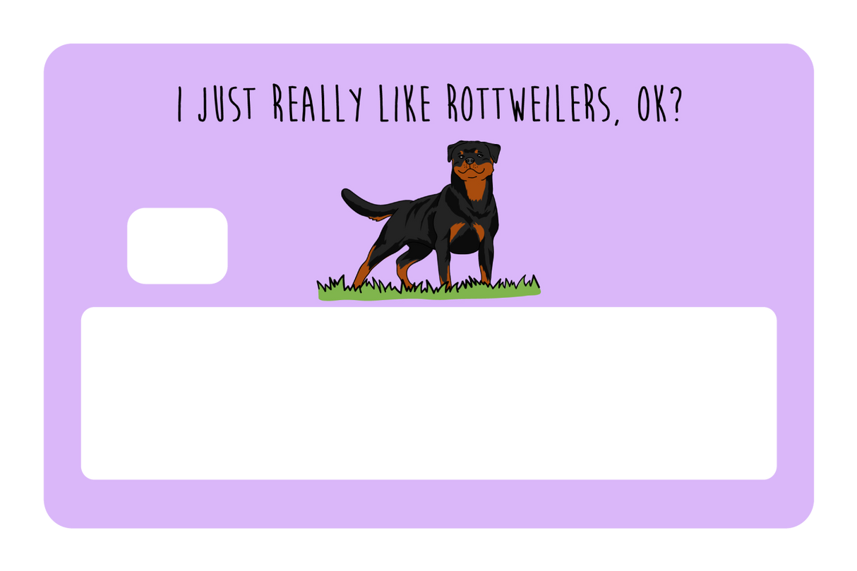 I just really like Rottweilers, ok?