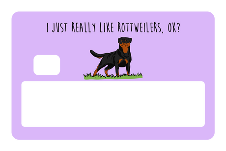 I just really like Rottweilers, ok?