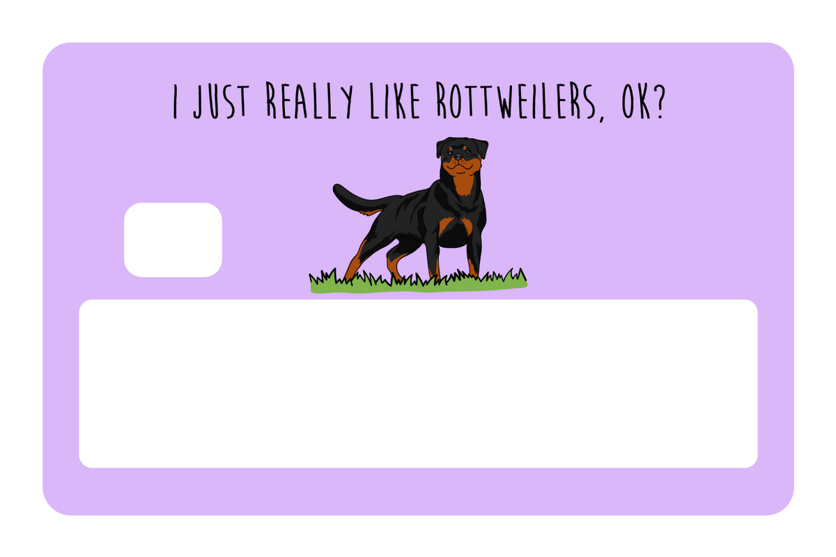 I just really like Rottweilers, ok?