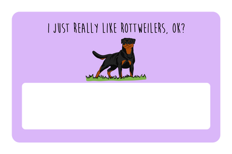 I just really like Rottweilers, ok?