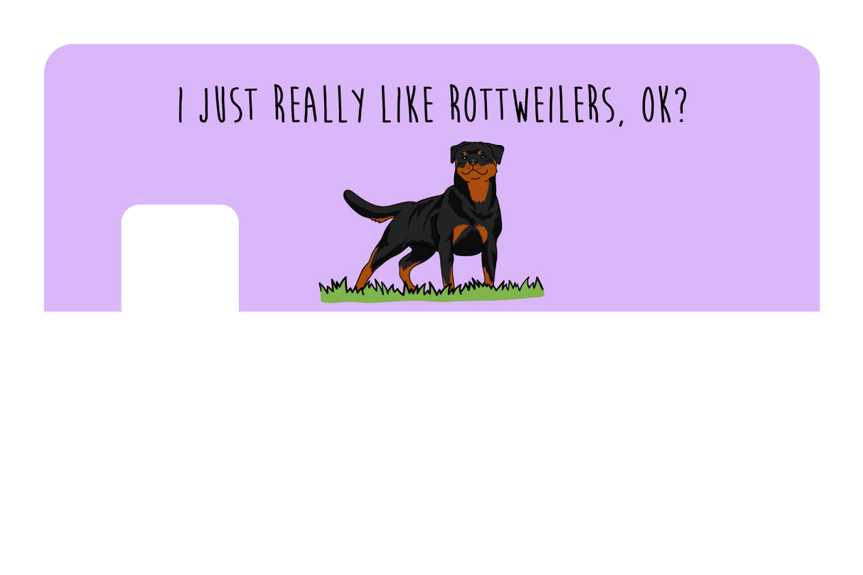 I just really like Rottweilers, ok?