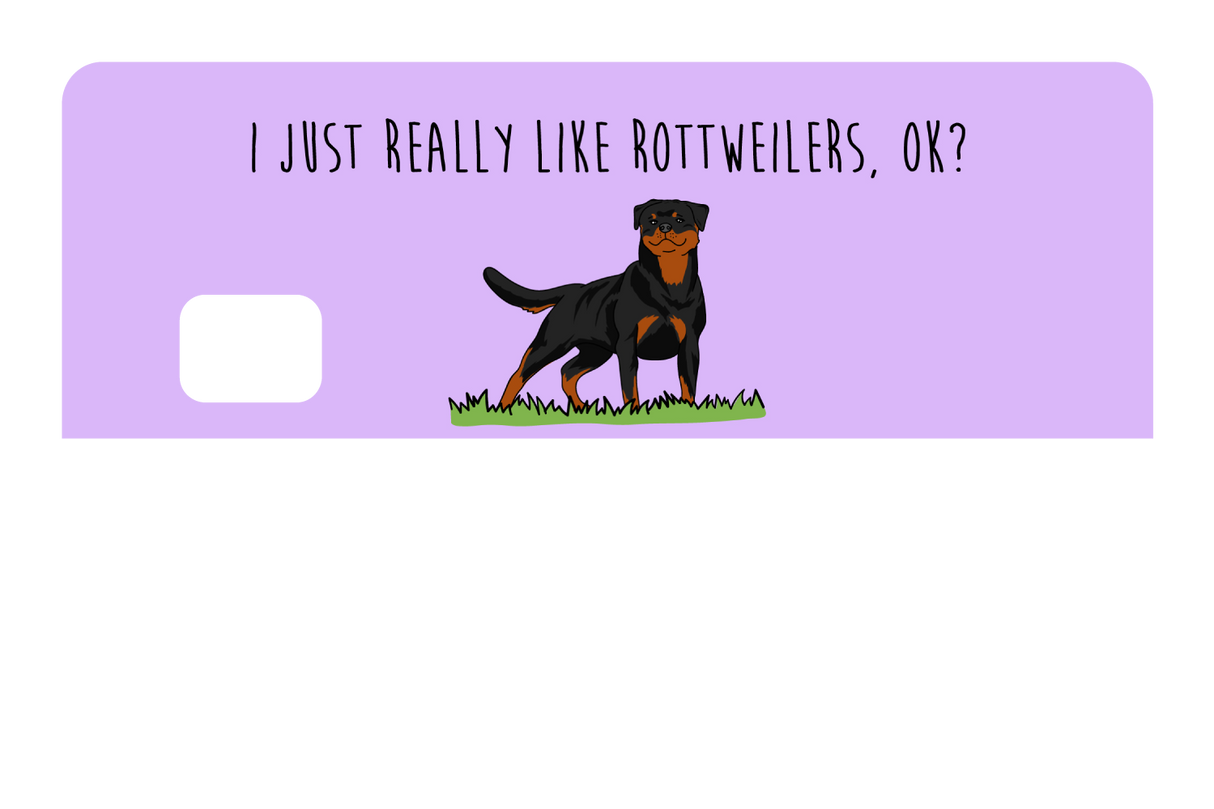 I just really like Rottweilers, ok?