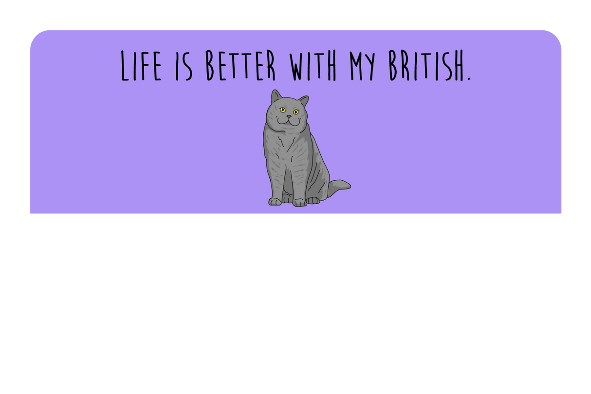 Life is better with my British