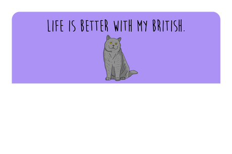 Life is better with my British