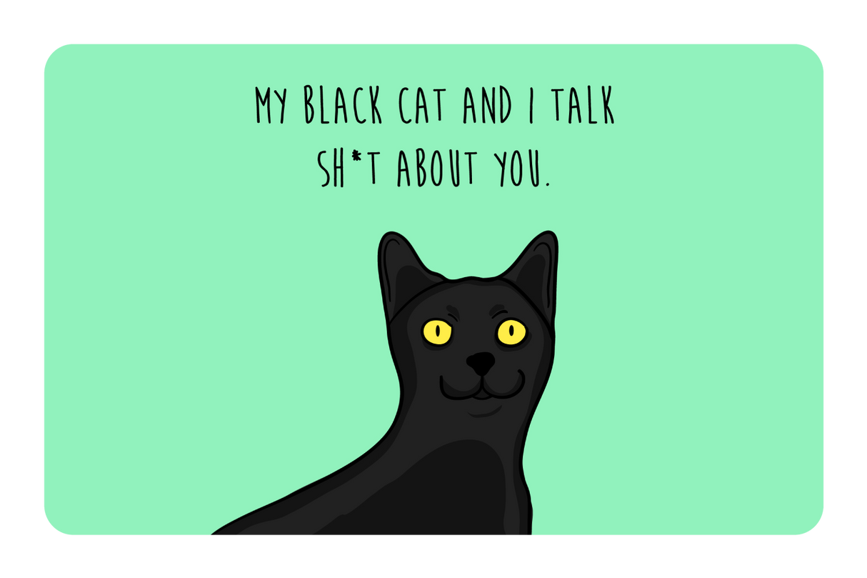 My black cat talk sh*t