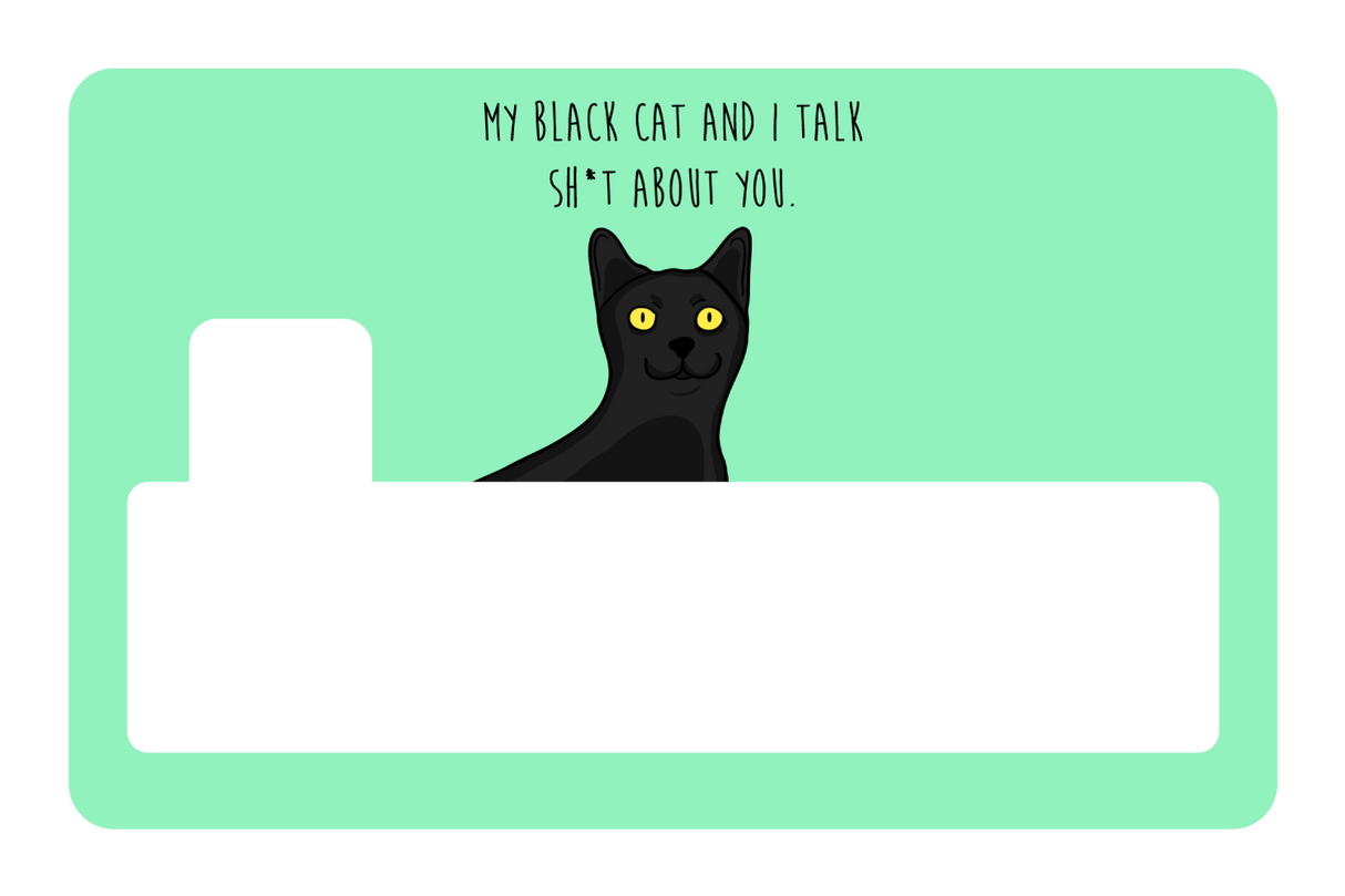 My black cat talk sh*t