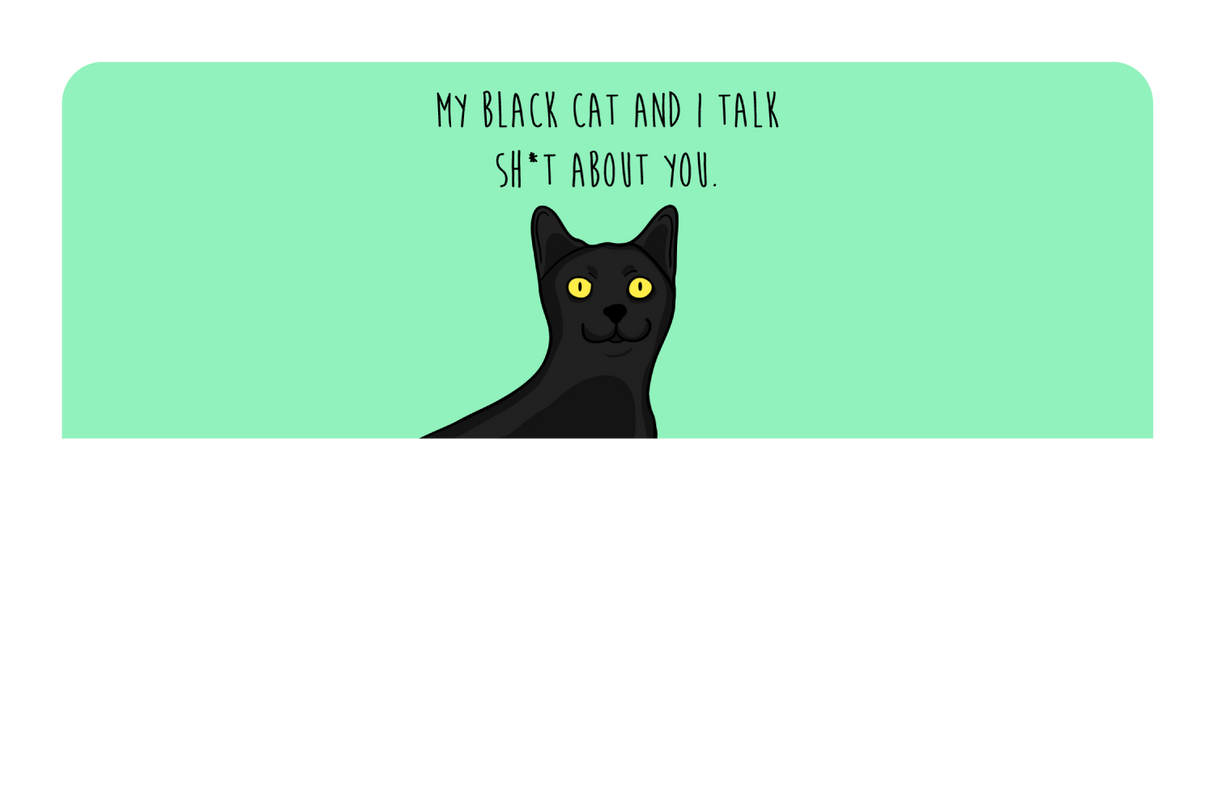 My black cat talk sh*t