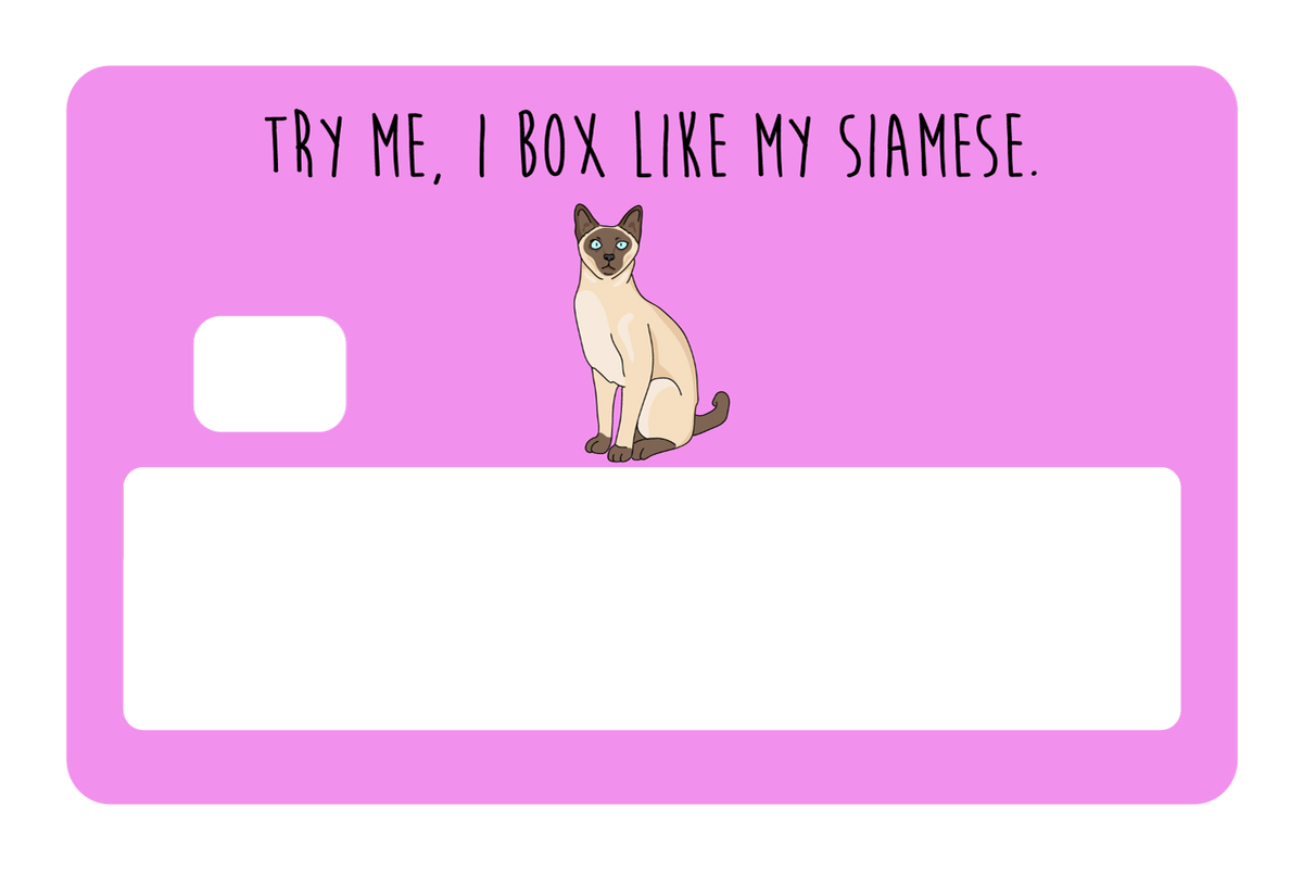 Try me, I box like my Siamese