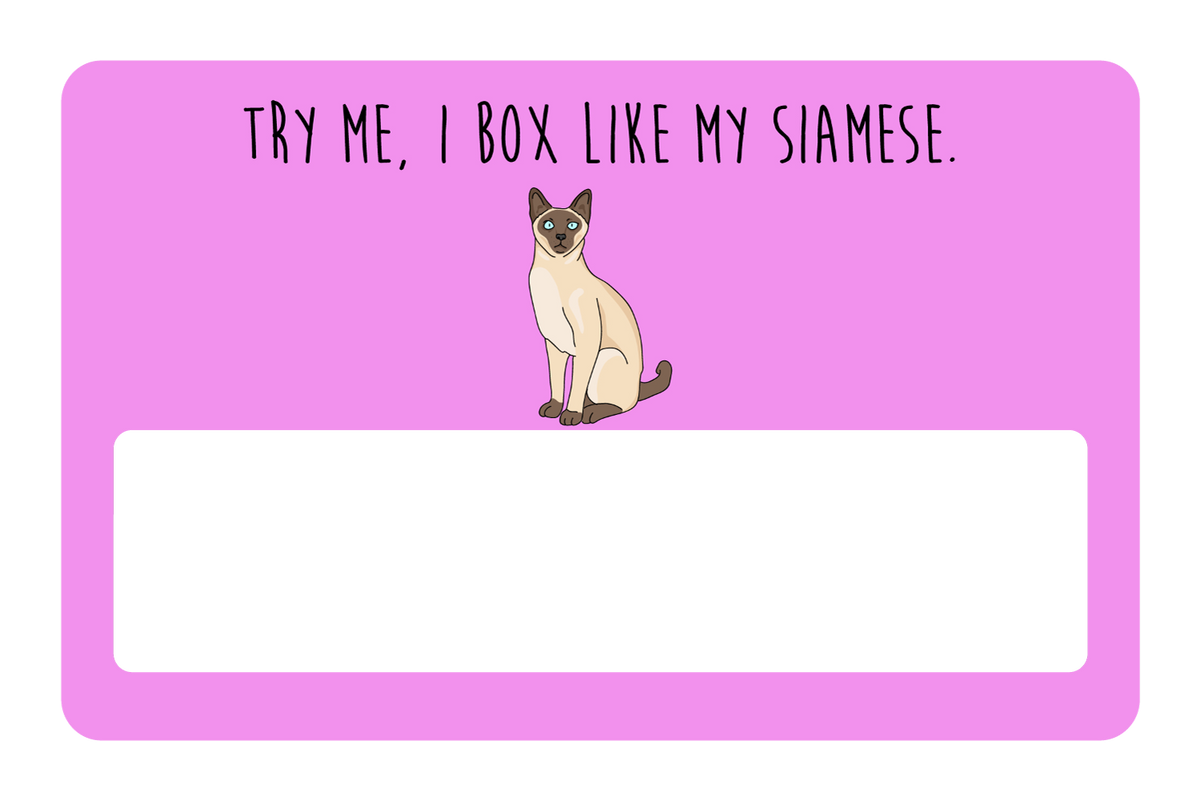 Try me, I box like my Siamese