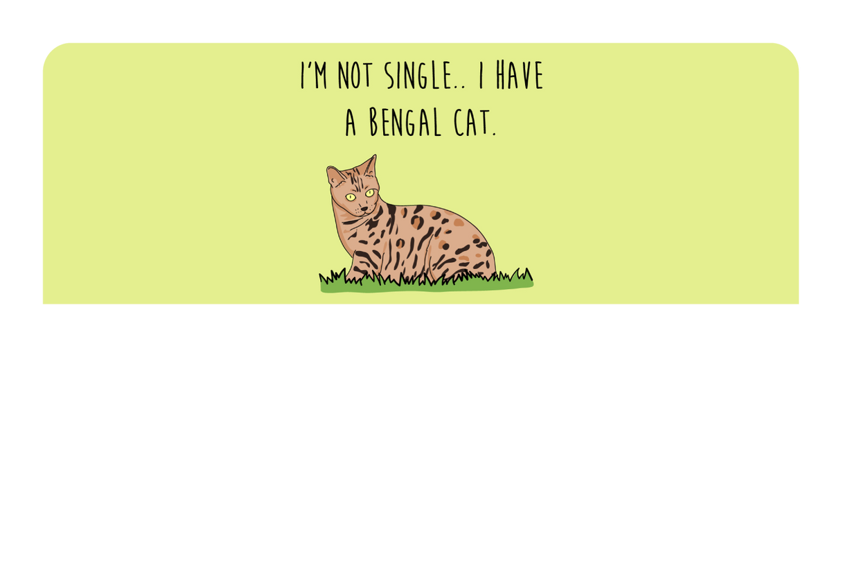 I'm not Single I got a Bengal