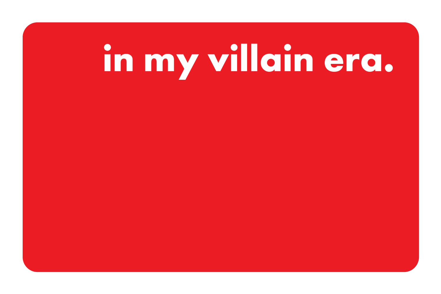 In my villain era.