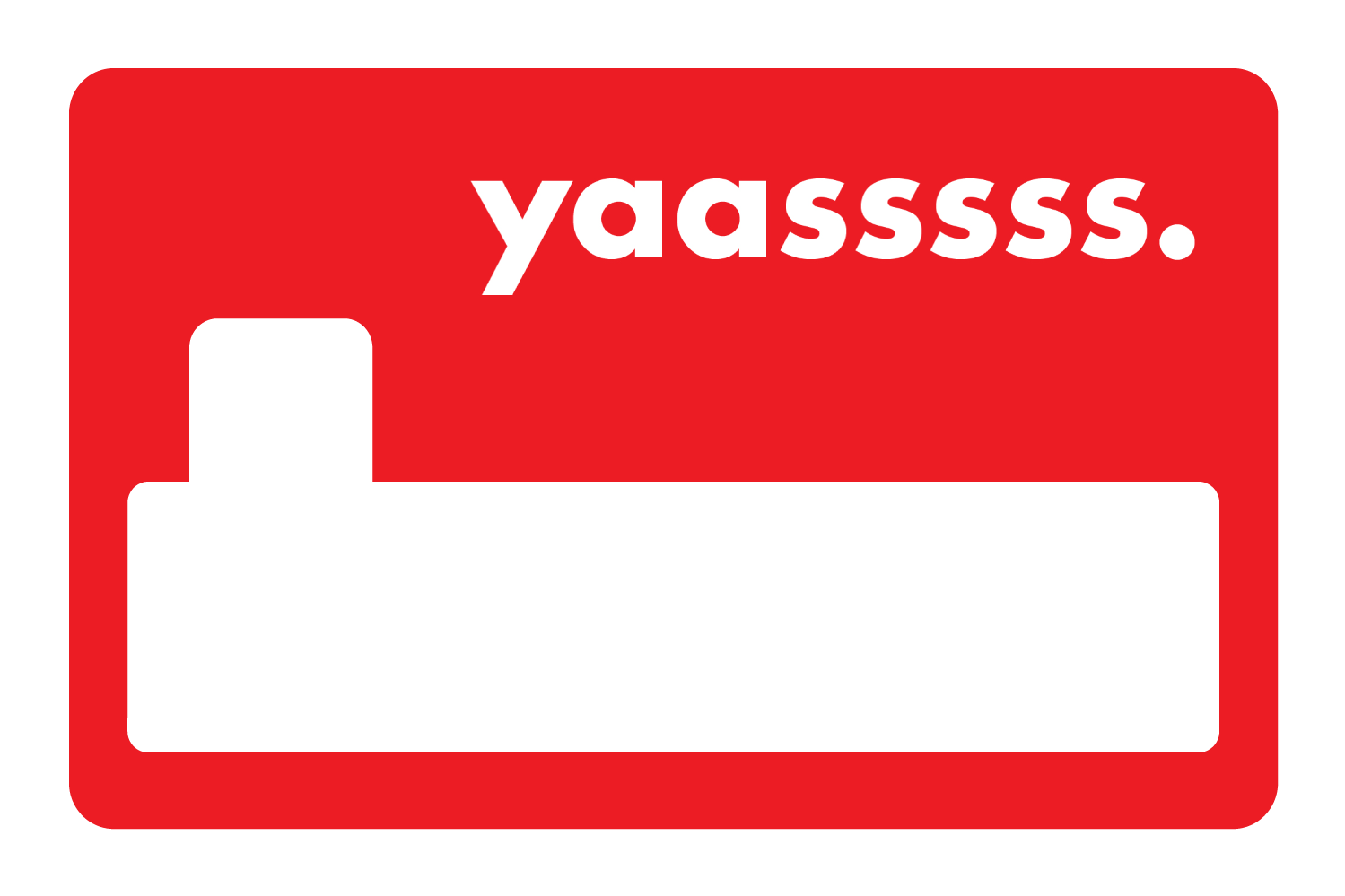 yaasssss.