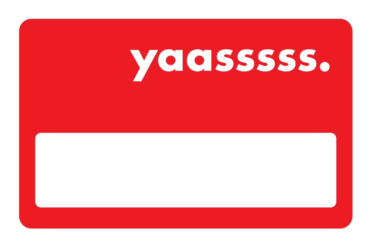 yaasssss.