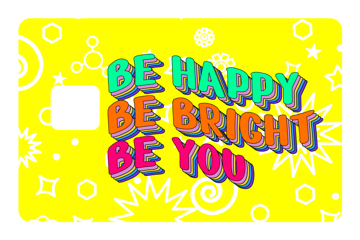 Be Happy. Be Bright.