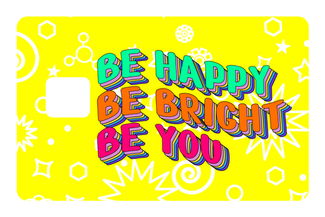 Be Happy. Be Bright.