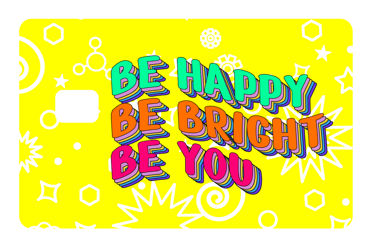 Be Happy. Be Bright.