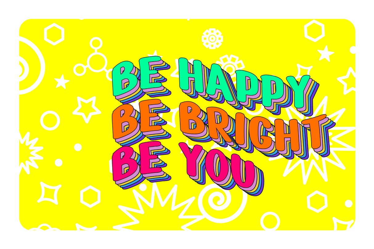 Be Happy. Be Bright.