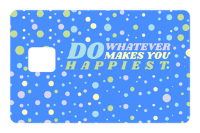 Do whatever Makes You Happy