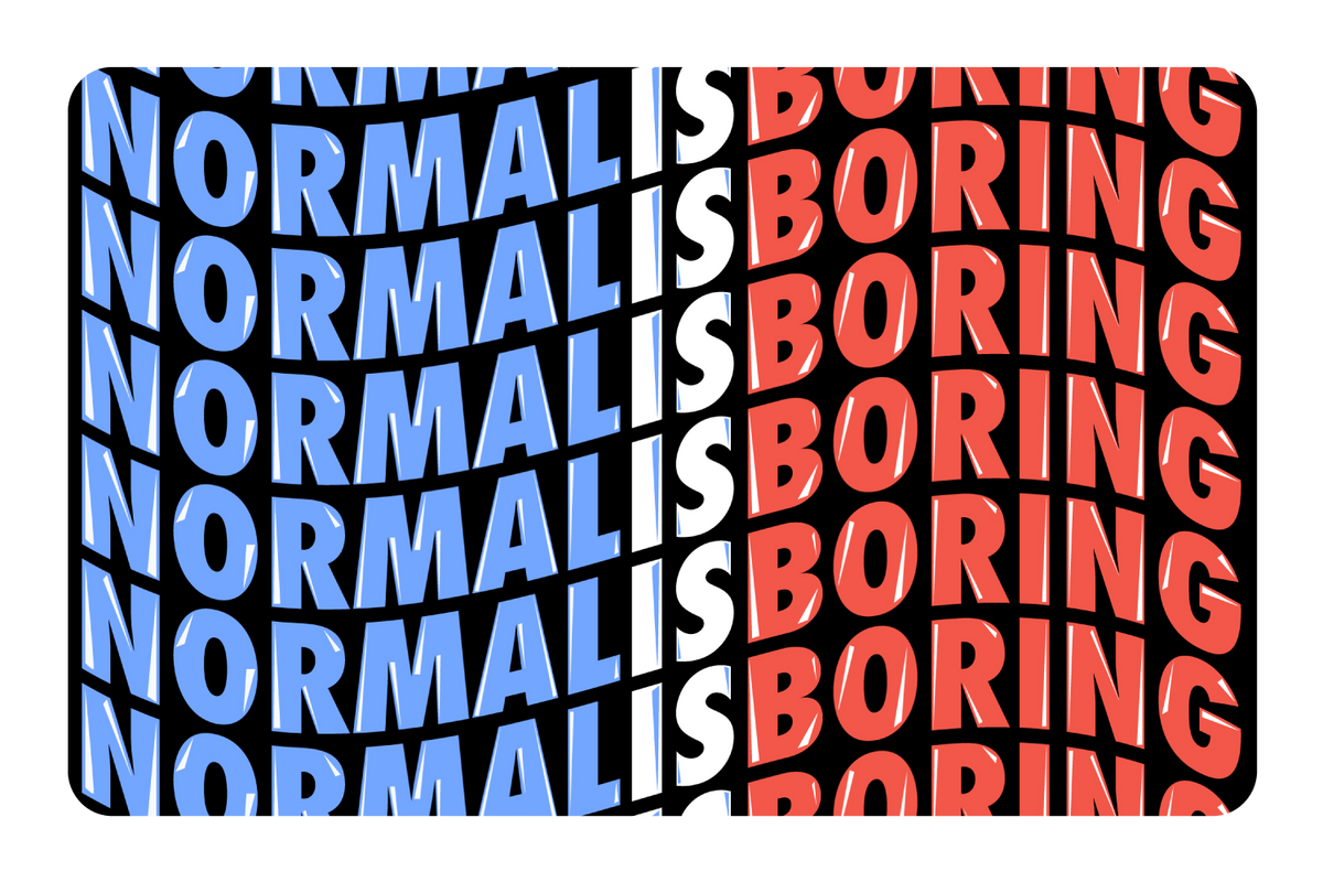 Normal Is Boring