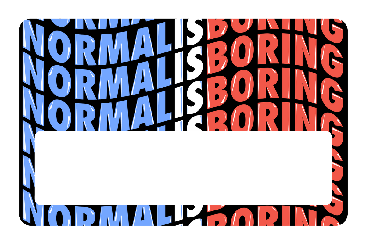 Normal Is Boring