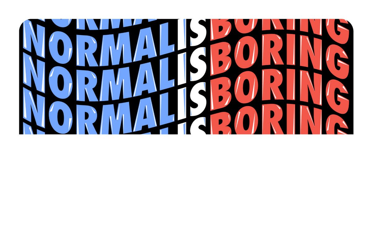 Normal Is Boring