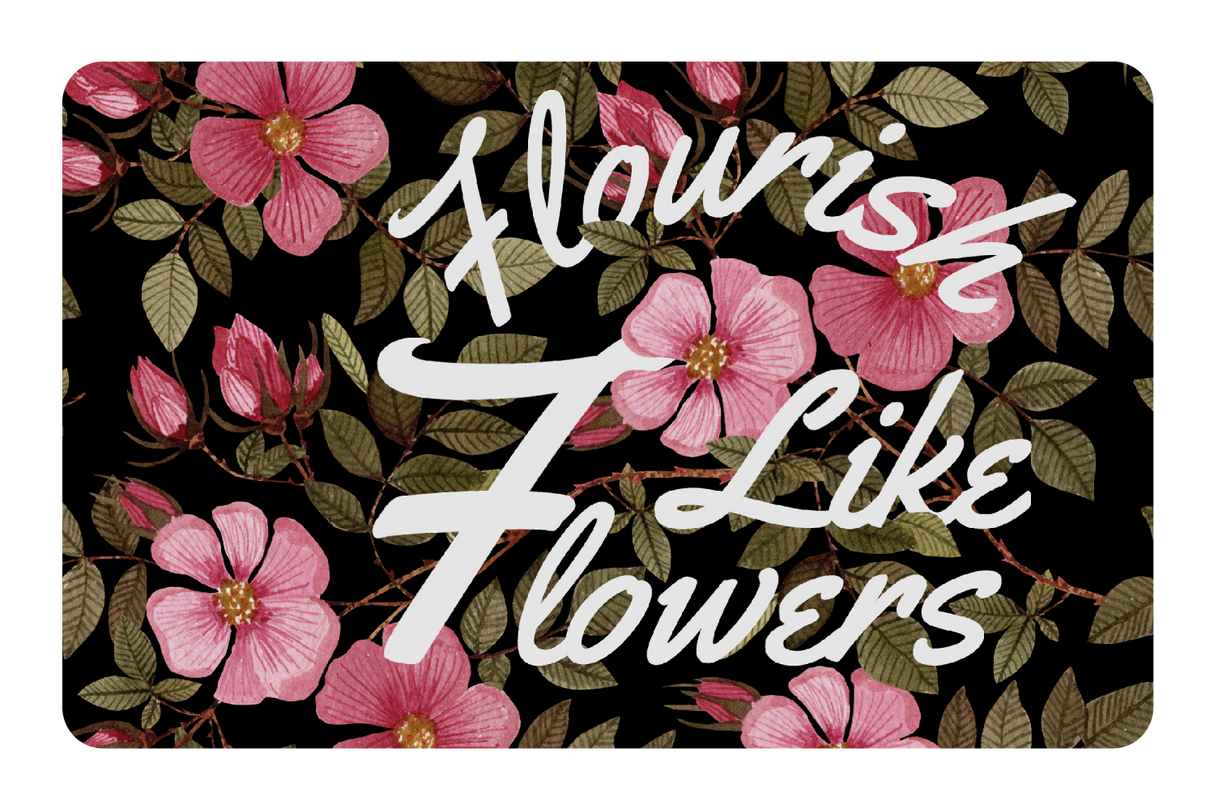 Flourish Like Flowers