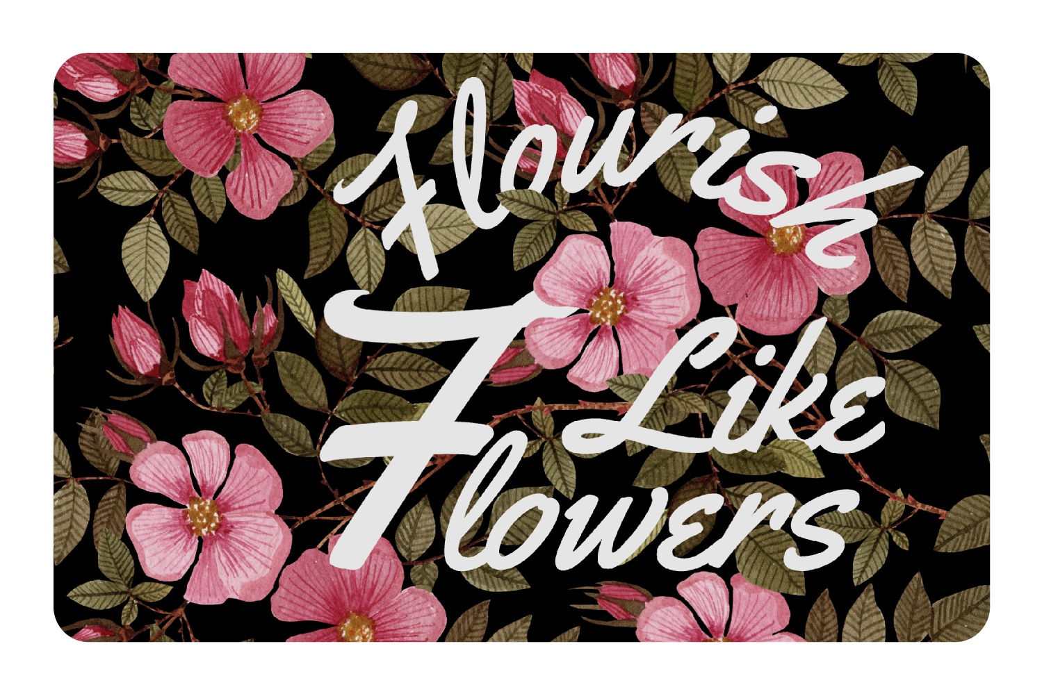 Flourish Like Flowers